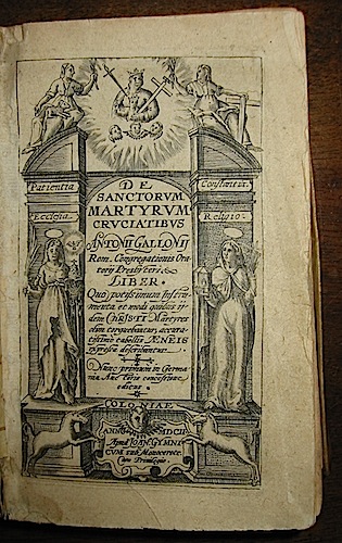 Antonius Gallonius De sanctorum Martyrum cruciatibus... 1602 Coloniae Apud Joan Gymnicum